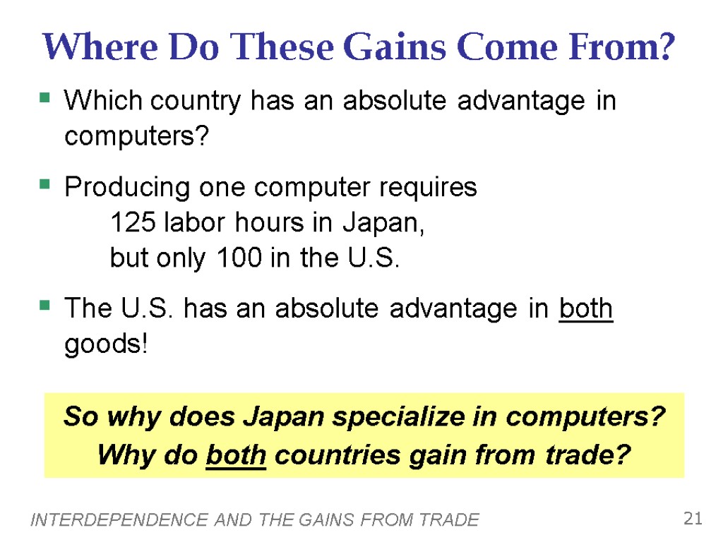 INTERDEPENDENCE AND THE GAINS FROM TRADE 21 Where Do These Gains Come From? Which
